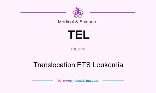 What does TEL mean? It stands for Translocation ETS Leukemia