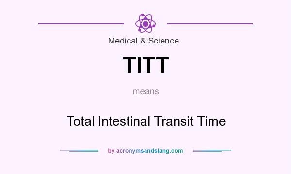 What does TITT mean? It stands for Total Intestinal Transit Time
