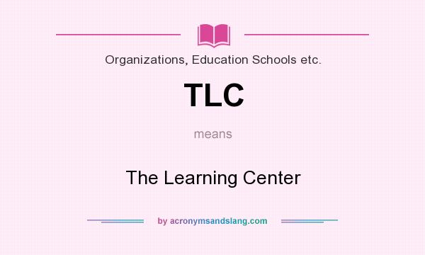 What does TLC mean? It stands for The Learning Center