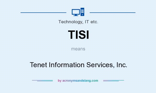 What does TISI mean? It stands for Tenet Information Services, Inc.