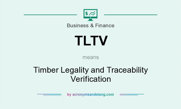 What does TLTV mean? It stands for Timber Legality and Traceability Verification