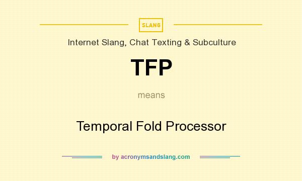 What does TFP mean? It stands for Temporal Fold Processor