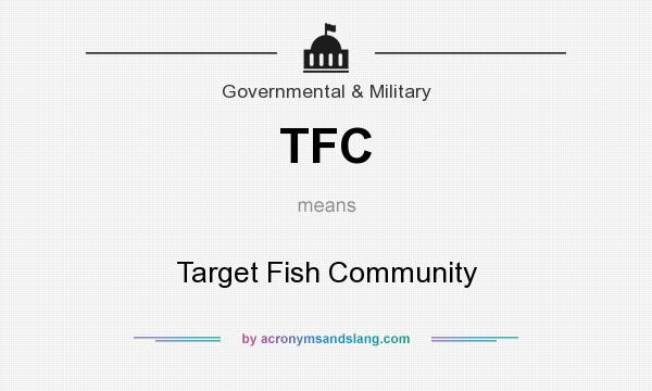 What does TFC mean? It stands for Target Fish Community