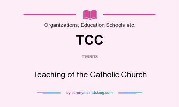 What does TCC mean? It stands for Teaching of the Catholic Church
