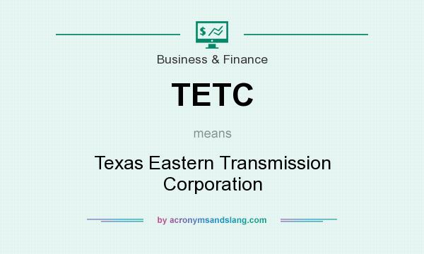 What does TETC mean? It stands for Texas Eastern Transmission Corporation