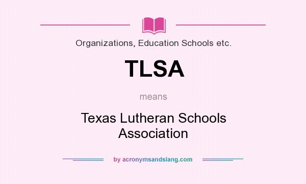 What does TLSA mean? It stands for Texas Lutheran Schools Association