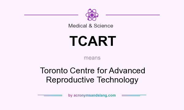 What does TCART mean? It stands for Toronto Centre for Advanced Reproductive Technology