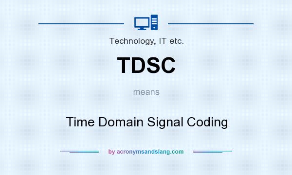 What does TDSC mean? It stands for Time Domain Signal Coding