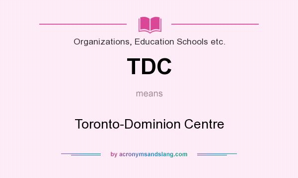 What does TDC mean? It stands for Toronto-Dominion Centre