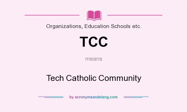 What does TCC mean? It stands for Tech Catholic Community
