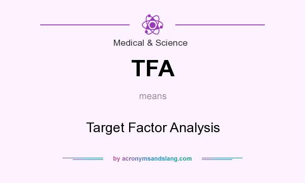 What does TFA mean? It stands for Target Factor Analysis