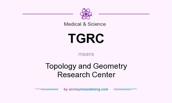 What does TGRC mean? It stands for Topology and Geometry Research Center