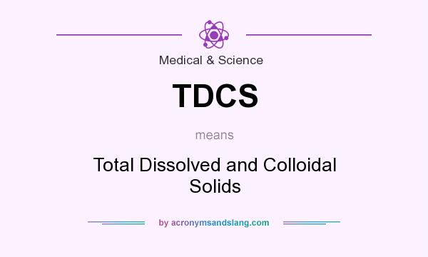 What does TDCS mean? It stands for Total Dissolved and Colloidal Solids