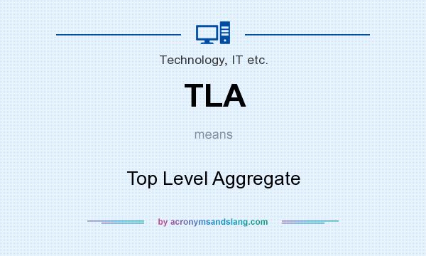 What does TLA mean? It stands for Top Level Aggregate