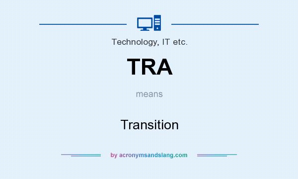 What does TRA mean? It stands for Transition