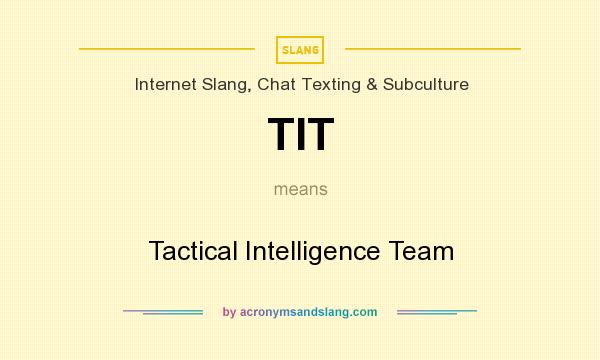 What does TIT mean? It stands for Tactical Intelligence Team