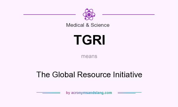 What does TGRI mean? It stands for The Global Resource Initiative