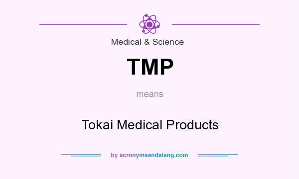 What does TMP mean? It stands for Tokai Medical Products