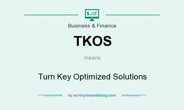 What does TKOS mean? It stands for Turn Key Optimized Solutions