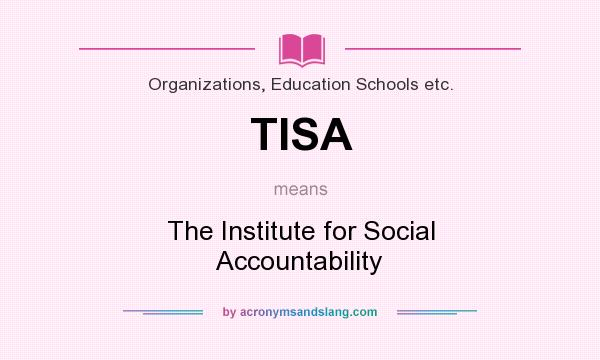 What does TISA mean? It stands for The Institute for Social Accountability