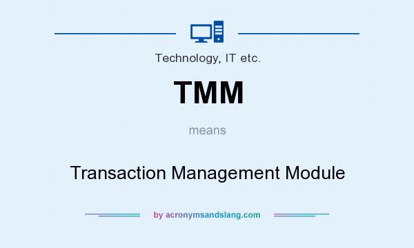 What does TMM mean? It stands for Transaction Management Module