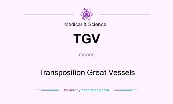 What does TGV mean? It stands for Transposition Great Vessels