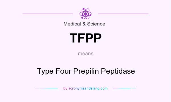 What does TFPP mean? It stands for Type Four Prepilin Peptidase