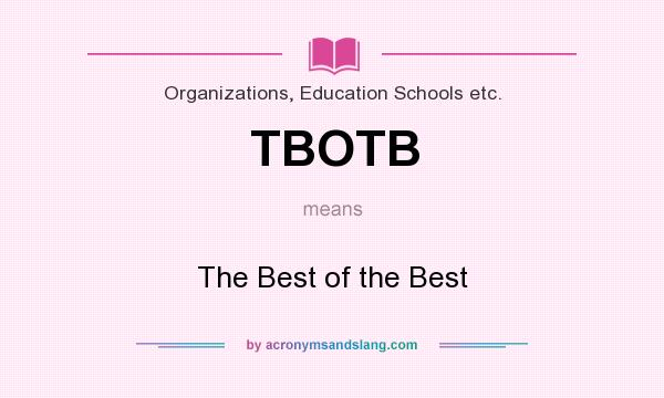 What does TBOTB mean? It stands for The Best of the Best