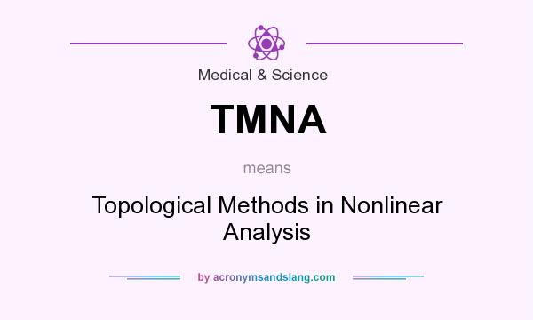 What does TMNA mean? It stands for Topological Methods in Nonlinear Analysis
