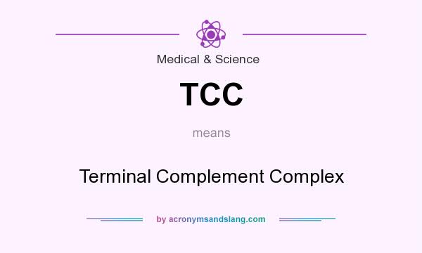What does TCC mean? It stands for Terminal Complement Complex