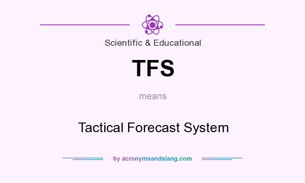 What does TFS mean? It stands for Tactical Forecast System