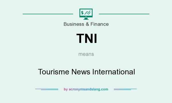 What does TNI mean? It stands for Tourisme News International