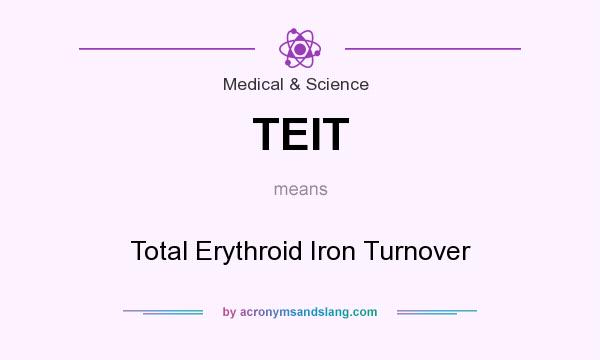 What does TEIT mean? It stands for Total Erythroid Iron Turnover