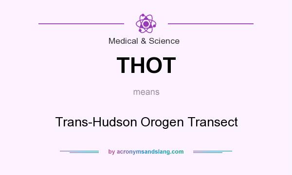 What does THOT mean? It stands for Trans-Hudson Orogen Transect