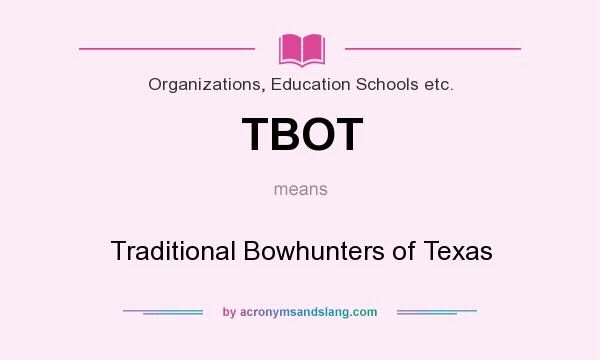 What does TBOT mean? It stands for Traditional Bowhunters of Texas