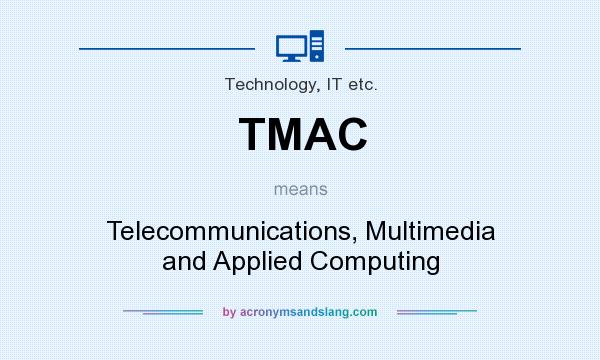 What does TMAC mean? It stands for Telecommunications, Multimedia and Applied Computing