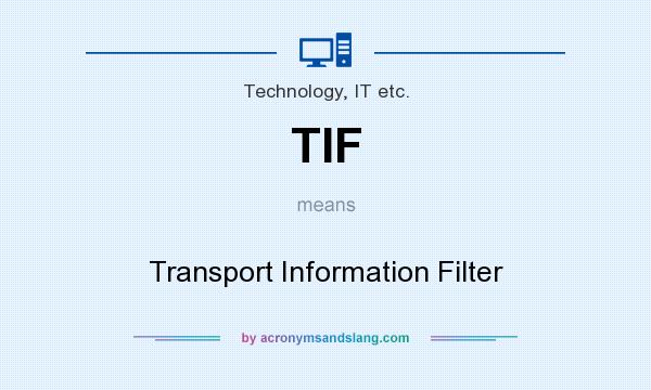 What does TIF mean? It stands for Transport Information Filter