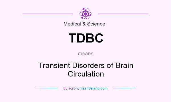 What does TDBC mean? It stands for Transient Disorders of Brain Circulation
