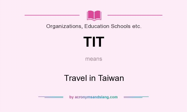 What does TIT mean? It stands for Travel in Taiwan