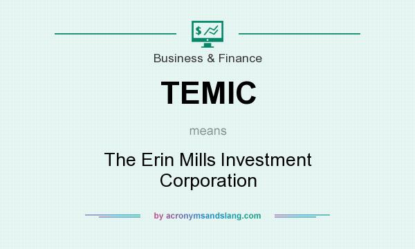 What does TEMIC mean? It stands for The Erin Mills Investment Corporation