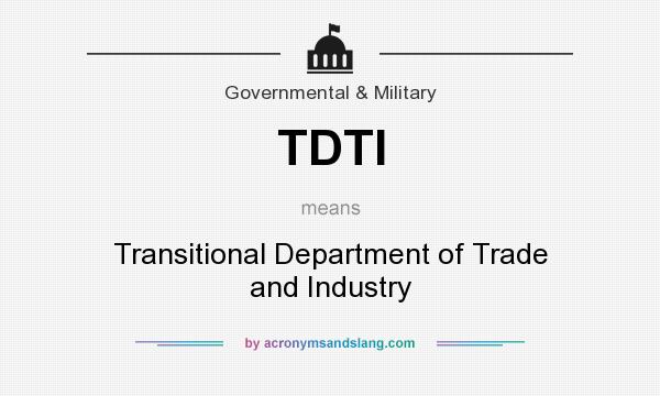 What does TDTI mean? It stands for Transitional Department of Trade and Industry