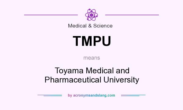What does TMPU mean? It stands for Toyama Medical and Pharmaceutical University