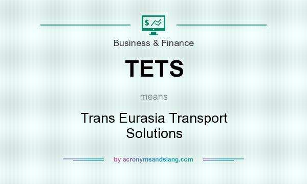 What does TETS mean? It stands for Trans Eurasia Transport Solutions
