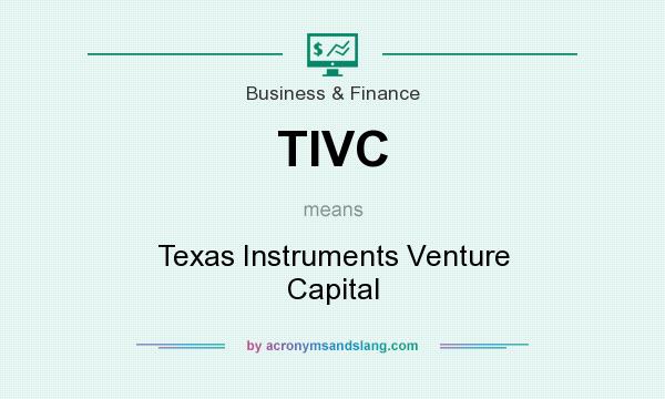 What does TIVC mean? It stands for Texas Instruments Venture Capital