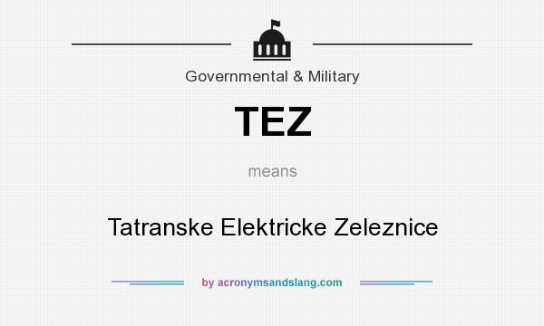 What does TEZ mean? It stands for Tatranske Elektricke Zeleznice