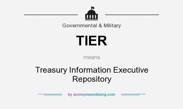 What does TIER mean? It stands for Treasury Information Executive Repository