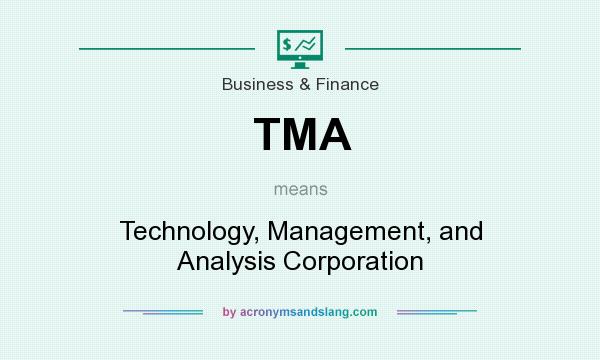 What does TMA mean? It stands for Technology, Management, and Analysis Corporation