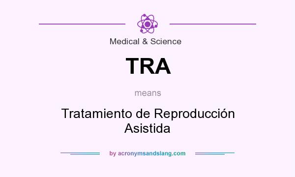 What does TRA mean? It stands for Tratamiento de Reproducción Asistida