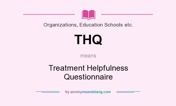 What does THQ mean? It stands for Treatment Helpfulness Questionnaire
