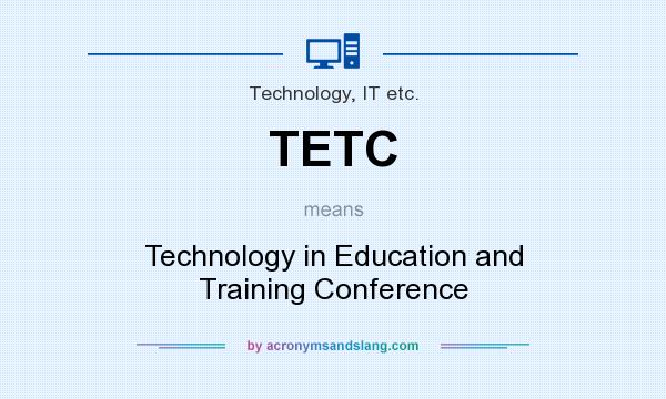 What does TETC mean? It stands for Technology in Education and Training Conference